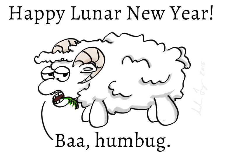 Happy Lunar New Year! Baa, humbug.